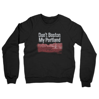 Don't Boston My Portland Midweight French Terry Crewneck Sweatshirt-Allegiant Goods Co. Vintage Sports Apparel