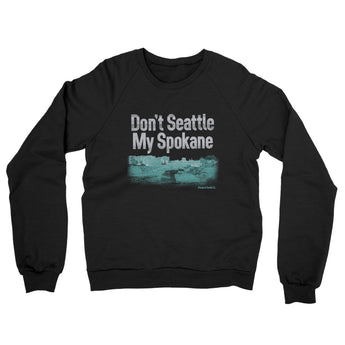 Don't Seattle My Spokane Midweight French Terry Crewneck Sweatshirt-Allegiant Goods Co. Vintage Sports Apparel