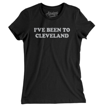 I've Been To Cleveland Women's T-Shirt-Allegiant Goods Co. Vintage Sports Apparel