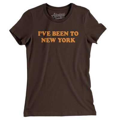 I've Been To New York Women's T-Shirt-Brown-Allegiant Goods Co. Vintage Sports Apparel
