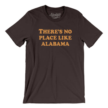 There's No Place Like Alabama Men/Unisex T-Shirt-Brown-Allegiant Goods Co. Vintage Sports Apparel