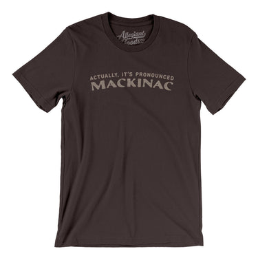 Actually It's Pronounced Mackinac Men/Unisex T-Shirt-Brown-Allegiant Goods Co. Vintage Sports Apparel