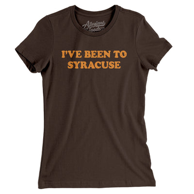 I've Been To Syracuse Women's T-Shirt-Brown-Allegiant Goods Co. Vintage Sports Apparel