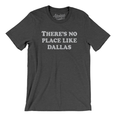 There's No Place Like Dallas Men/Unisex T-Shirt-Allegiant Goods Co. Vintage Sports Apparel