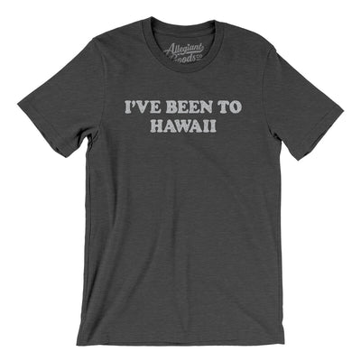 I've Been To Hawaii Men/Unisex T-Shirt-Dark Grey Heather-Allegiant Goods Co. Vintage Sports Apparel