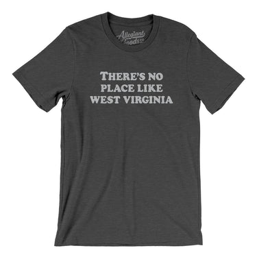 There's No Place Like West Virginia Men/Unisex T-Shirt-Allegiant Goods Co. Vintage Sports Apparel