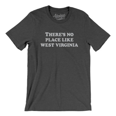 There's No Place Like West Virginia Men/Unisex T-Shirt-Dark Grey Heather-Allegiant Goods Co. Vintage Sports Apparel