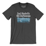 Don't Nashville My Chattanooga Men/Unisex T-Shirt-Dark Grey Heather-Allegiant Goods Co. Vintage Sports Apparel