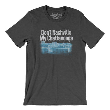 Don't Nashville My Chattanooga Men/Unisex T-Shirt-Dark Grey Heather-Allegiant Goods Co. Vintage Sports Apparel