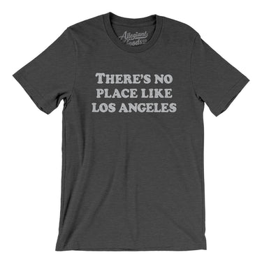 There's No Place Like Los Angeles Men/Unisex T-Shirt-Allegiant Goods Co. Vintage Sports Apparel