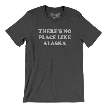 There's No Place Like Alaska Men/Unisex T-Shirt-Allegiant Goods Co. Vintage Sports Apparel