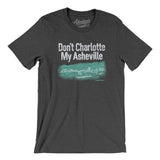 Don't Charlotte My Asheville Men/Unisex T-Shirt-Dark Grey Heather-Allegiant Goods Co. Vintage Sports Apparel