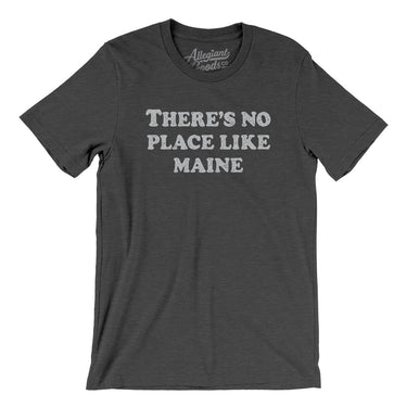 There's No Place Like Maine Men/Unisex T-Shirt-Allegiant Goods Co. Vintage Sports Apparel