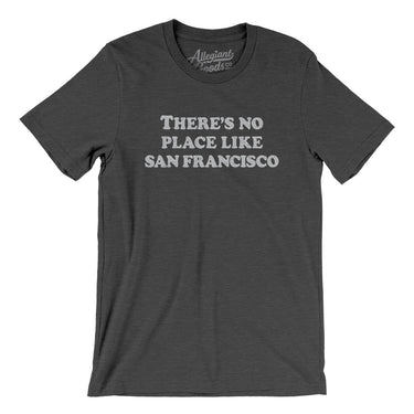 There's No Place Like San Francisco Men/Unisex T-Shirt-Allegiant Goods Co. Vintage Sports Apparel