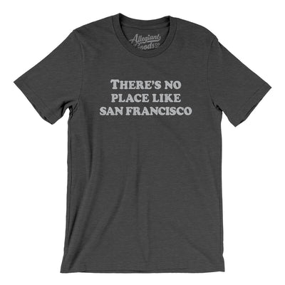 There's No Place Like San Francisco Men/Unisex T-Shirt-Dark Grey Heather-Allegiant Goods Co. Vintage Sports Apparel