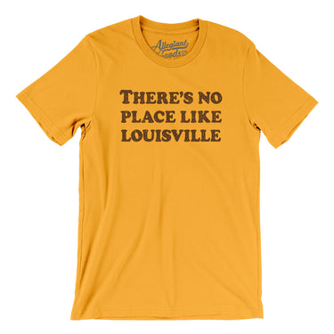 There's No Place Like Louisville Men/Unisex T-Shirt-Allegiant Goods Co. Vintage Sports Apparel