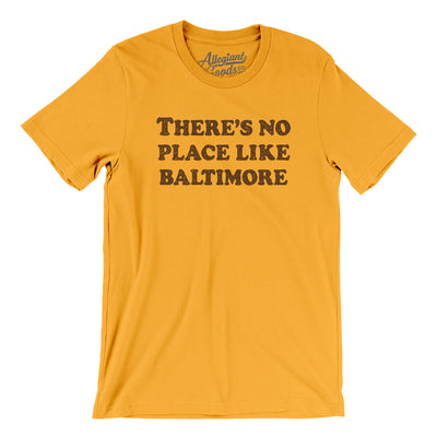 There's No Place Like Baltimore Men/Unisex T-Shirt-Gold-Allegiant Goods Co. Vintage Sports Apparel