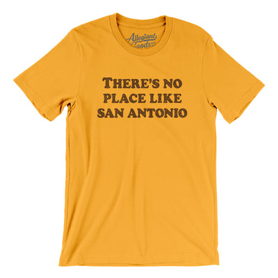There's No Place Like San Antonio Men/Unisex T-Shirt-Gold-Allegiant Goods Co. Vintage Sports Apparel