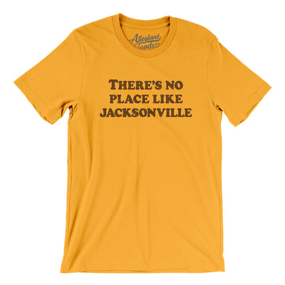 There's No Place Like Jacksonville Men/Unisex T-Shirt-Gold-Allegiant Goods Co. Vintage Sports Apparel