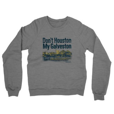 Don't Houston My Galveston Midweight French Terry Crewneck Sweatshirt-Graphite Heather-Allegiant Goods Co. Vintage Sports Apparel