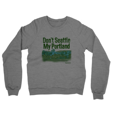 Don't Seattle My Portland Midweight French Terry Crewneck Sweatshirt-Allegiant Goods Co. Vintage Sports Apparel