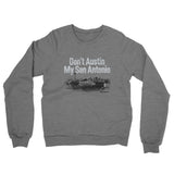 Don't Austin My San Antonio Midweight French Terry Crewneck Sweatshirt-Allegiant Goods Co. Vintage Sports Apparel