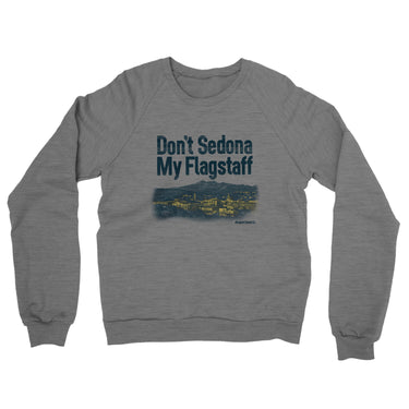 Don't Sedona My Flagstaff Midweight French Terry Crewneck Sweatshirt-Allegiant Goods Co. Vintage Sports Apparel
