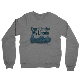 Don't Omaha My Lincoln Midweight French Terry Crewneck Sweatshirt-Allegiant Goods Co. Vintage Sports Apparel