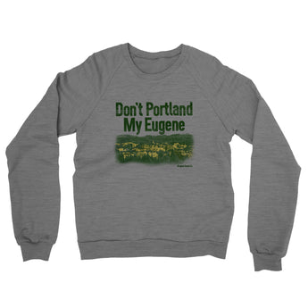 Don't Portland My Eugene Midweight French Terry Crewneck Sweatshirt-Allegiant Goods Co. Vintage Sports Apparel