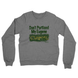 Don't Portland My Eugene Midweight French Terry Crewneck Sweatshirt-Allegiant Goods Co. Vintage Sports Apparel