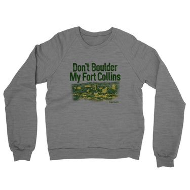 Don't Boulder My Fort Collins Midweight French Terry Crewneck Sweatshirt-Graphite Heather-Allegiant Goods Co. Vintage Sports Apparel