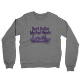 Don't Dallas My Fort Worth Midweight French Terry Crewneck Sweatshirt-Allegiant Goods Co. Vintage Sports Apparel