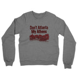 Don't Atlanta My Athens Midweight French Terry Crewneck Sweatshirt-Graphite Heather-Allegiant Goods Co. Vintage Sports Apparel