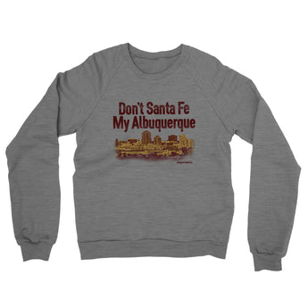 Don't Sante Fe My Albuquerque Midweight French Terry Crewneck Sweatshirt-Graphite Heather-Allegiant Goods Co. Vintage Sports Apparel