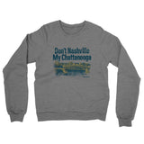 Don't Nashville My Chattanooga Midweight French Terry Crewneck Sweatshirt-Allegiant Goods Co. Vintage Sports Apparel