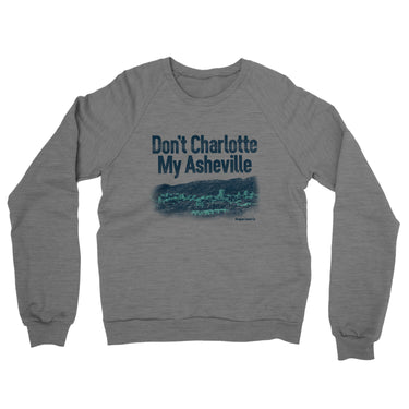 Don't Charlotte My Asheville Midweight French Terry Crewneck Sweatshirt-Allegiant Goods Co. Vintage Sports Apparel