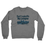Don't Louisville My Lexington Midweight French Terry Crewneck Sweatshirt-Allegiant Goods Co. Vintage Sports Apparel