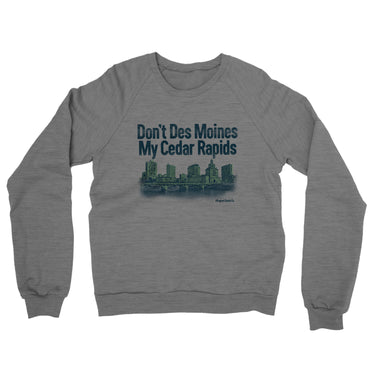 Don't Des Moines My Cedar Rapids Midweight French Terry Crewneck Sweatshirt-Allegiant Goods Co. Vintage Sports Apparel