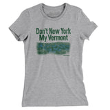 Don't New York My Vermont Women's T-Shirt-Allegiant Goods Co. Vintage Sports Apparel