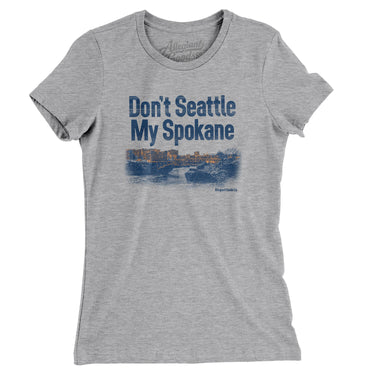 Don't Seattle My Spokane Women's T-Shirt-Heather Grey-Allegiant Goods Co. Vintage Sports Apparel