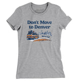 Don't Move To Denver Women's T-Shirt-Allegiant Goods Co. Vintage Sports Apparel