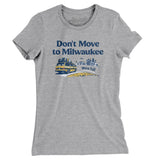 Don't Move To Milwaukee Women's T-Shirt-Heather Grey-Allegiant Goods Co. Vintage Sports Apparel