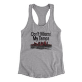 Don't Miami My Tampa Women's Racerback Tank-Heather Grey-Allegiant Goods Co. Vintage Sports Apparel