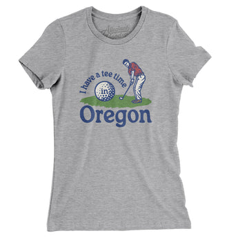 I Have A Tee Time In Oregon Women's T-Shirt-Heather Grey-Allegiant Goods Co. Vintage Sports Apparel