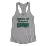 Don't New York My Vermont Women's Racerback Tank-Allegiant Goods Co. Vintage Sports Apparel