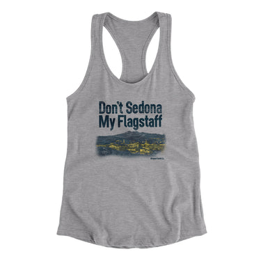 Don't Sedona My Flagstaff Women's Racerback Tank-Allegiant Goods Co. Vintage Sports Apparel