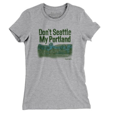 Don't Seattle My Portland Women's T-Shirt-Allegiant Goods Co. Vintage Sports Apparel