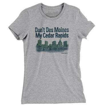 Don't Des Moines My Cedar Rapids Women's T-Shirt-Allegiant Goods Co. Vintage Sports Apparel