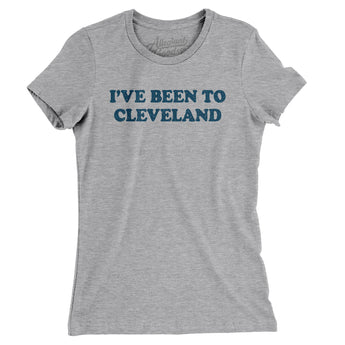 I've Been To Cleveland Women's T-Shirt-Allegiant Goods Co. Vintage Sports Apparel