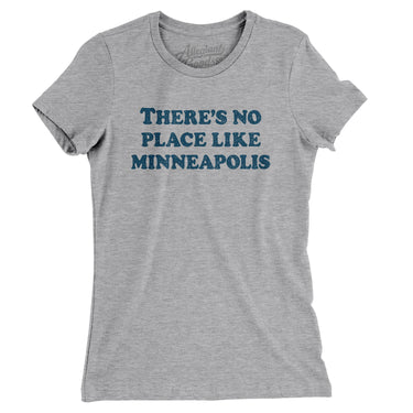 There's No Place Like Minneapolis Women's T-Shirt-Allegiant Goods Co. Vintage Sports Apparel
